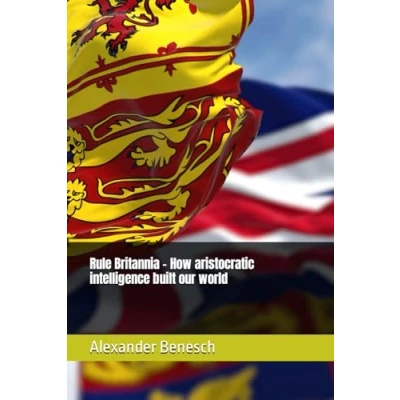 Abbildung von Rule Britannia How aristocratic intelligence built our world