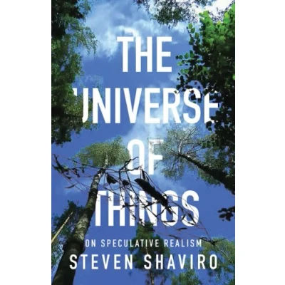 Abbildung von The Universe of Things: On Speculative Realism: Realism Volume 30 (Posthumanities, Band 30)