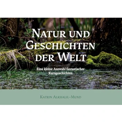 Abbildung von Natur und Geschichten der Welt: Eine kleine Auswahl fantastischer Kurzgeschichten