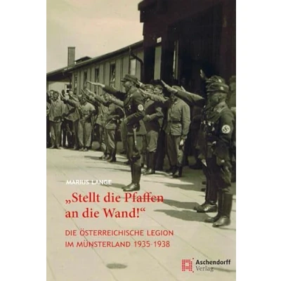 Abbildung von &quot;Stellt Die Pfaffen an Wand!&quot;: Österreichische Legion im Münsterland 1935 1938 (Auswahl Einzeltitel Geschichte)