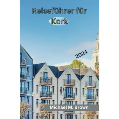 Abbildung von Reiseführer für Kork 2024: Entdecken Sie Geschichte, natürliche Schönheit, tauchen in die Kultur ein und genießen gastronomische Köstlichkeiten