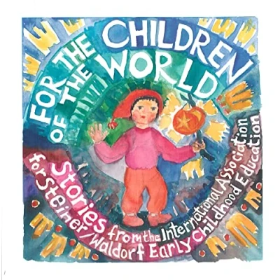 Abbildung von for the Children of World: Stories and Recipes from International Association Steiner/Waldorf Early Childhood Education