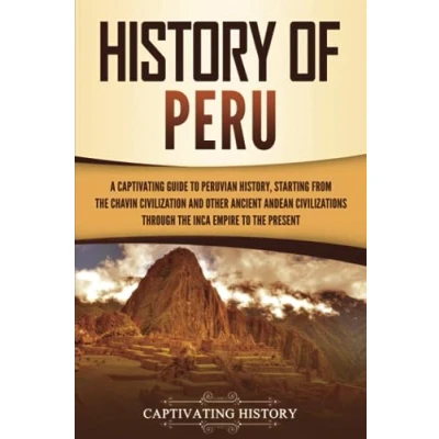 Abbildung von History of Peru: A Captivating Guide to Peruvian History, Starting from the Chavín Civilization and Other Ancient Andean Civilizations through Inca Empire Present (South American Countries)