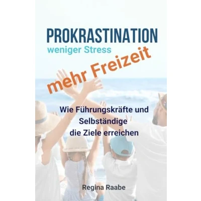 Abbildung von Prokrastination: Weniger Stress, mehr Freizeit: Wie Führungskräfte und Selbständige die Ziele erreichen