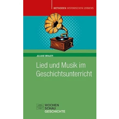 Abbildung von Lied und Musik im Geschichtsunterricht: Geschichte hören (Methoden Historischen Lernens)