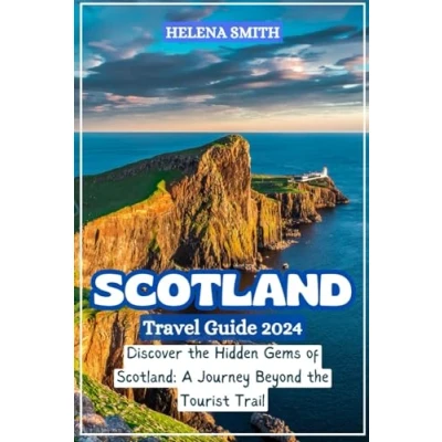 Abbildung von SCOTLAND TRAVEL GUIDE 2024: Discover the Hidden Gems of Scotland: A Journey Beyond Tourist Trail