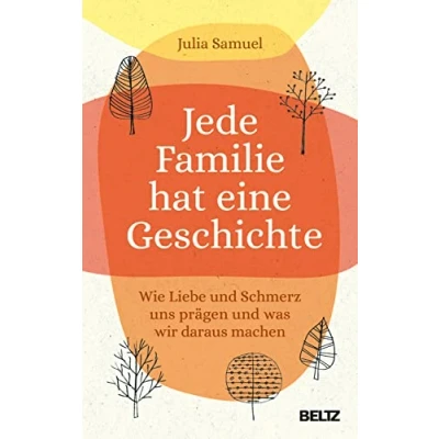 Abbildung von Jede Familie hat eine Geschichte: Wie Liebe und Schmerz uns prägen was wir daraus machen