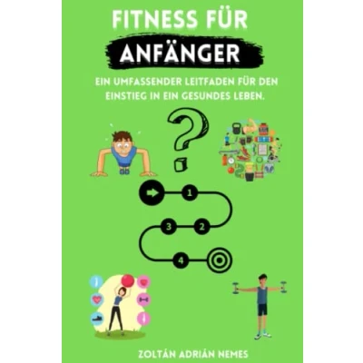 Abbildung von Fitness für Anfänger: ein umfassender Leitfaden den Einstieg in gesundes Leben.: Der perfekte Start gesünderes Leben!