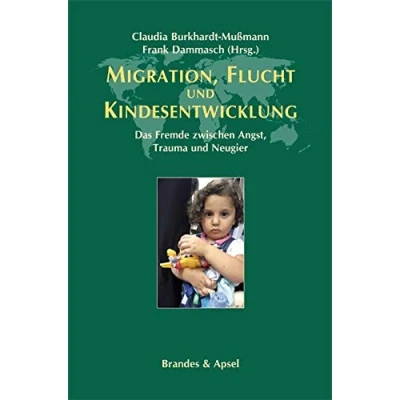 Abbildung von Migration, Flucht und Kindesentwicklung: Das Fremde zwischen Angst, Trauma Neugier