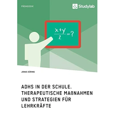 Abbildung von ADHS in der Schule. Therapeutische Maßnahmen und Strategien für Lehrkräfte