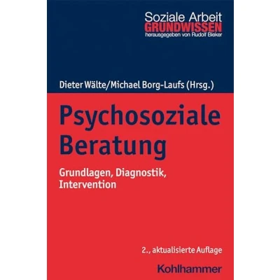 Abbildung von Psychosoziale Beratung: Grundlagen, Diagnostik, Intervention (Grundwissen Soziale Arbeit, 24, Band 24)