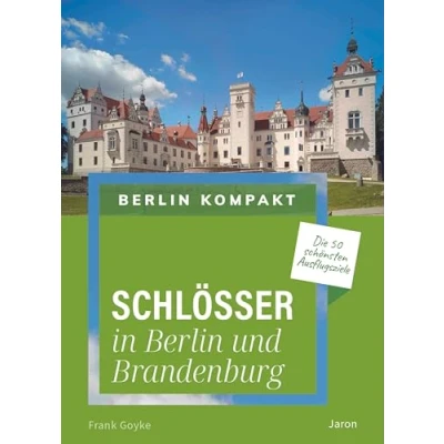 Abbildung von Schlösser in Berlin und Brandenburg: Die 50 schönsten Ausflugsziele (Berlin Kompakt)