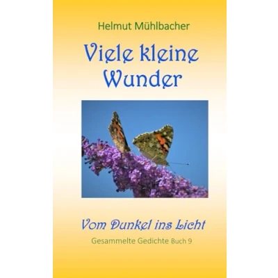 Abbildung von Viele kleine Wunder: Vom Dunkel ins Licht. Ges. Gedichte Bd. 9