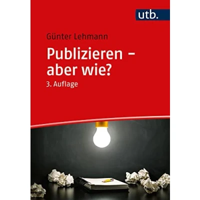 Abbildung von Publizieren aber wie?: Ein Ratgeber für den Einstieg in das wissenschaftlicher Ergebnisse: Verfassen und Veröffentlichen von Fachartikeln wissenschaftlichen Ergebnissen