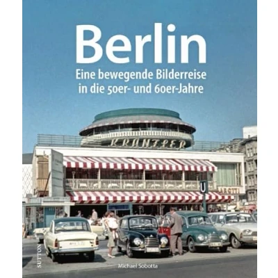Abbildung von Regionalgeschichte Berlin: Eine nostalgische Bilderreise in die 50er und 60er Jahre (Sutton Archivbilder)