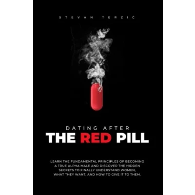 Abbildung von Dating After the Red Pill: Learn fundamental principles of becoming a true alpha male and discover hidden secrets to finally understand women, what they want, how give it them.