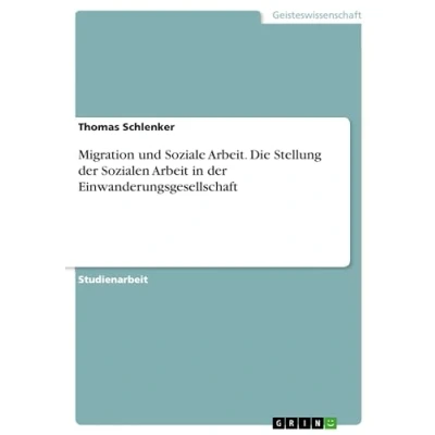 Abbildung von Migration und Soziale Arbeit. Die Stellung der Sozialen Arbeit in Einwanderungsgesellschaft