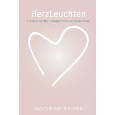 Abbildung von HerzLeuchten: Ein Buch über Mut, Selbstvertrauen und innere Stärke