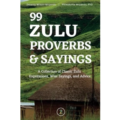 Abbildung von 99 Zulu Proverbs and Sayings: A Collection of Classic Expressions, Wise Sayings, Advice