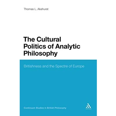 Abbildung von Cultural Politics of Analytic Philosophy: Britishness and the Spectre Europe (Continuum Studies in British Philosophy)