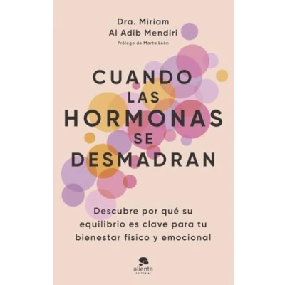 Abbildung von Cuando las hormonas se desmadran: Descubre por qué su equilibrio es clave para tu bienestar físico y emocional (Alienta)