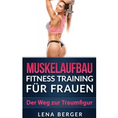 Abbildung von Muskelaufbau: Fitness Training für Frauen Der Weg zur Traumfigur