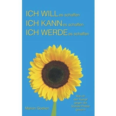 Abbildung von ich will es schaffen. kann werde schaffen.: Wie den Kampf gegen die Soziale Phobie gewann