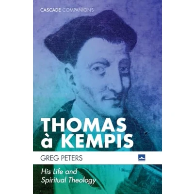 Abbildung von Thomas a Kempis: His Life and Spiritual Theology (Cascade Companions)
