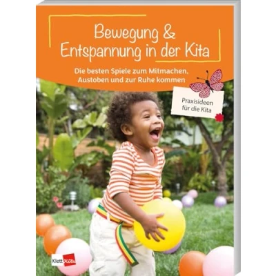 Abbildung von Bewegung &amp; Entspannung in der Kita: Spiele zum Mitmachen, Austoben und zur Ruhe kommen (Praxisideen für die Kita, 3)