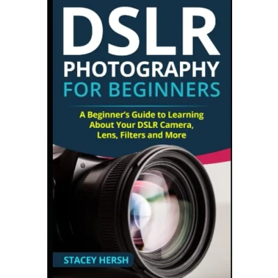 Abbildung von DSLR Photography for Beginners: A Beginner’s Guide to Learning About Your Camera, Lens, Filters and More (DSLRs Beginners)