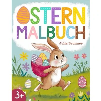 Abbildung von Ostern Malbuch: Farbenfrohe Malvorlagen für Kinder ab 3 Jahren Große, einfache Ausmalbilder mit Osterhasen, Ostereiern und Frühlingsspaß!