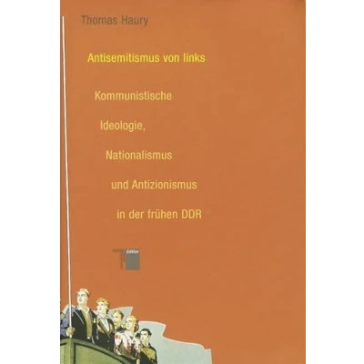 Abbildung von Antisemitismus von links. Kommunistische Ideologie, Nationalismus und Antizionismus in der frühen DDR
