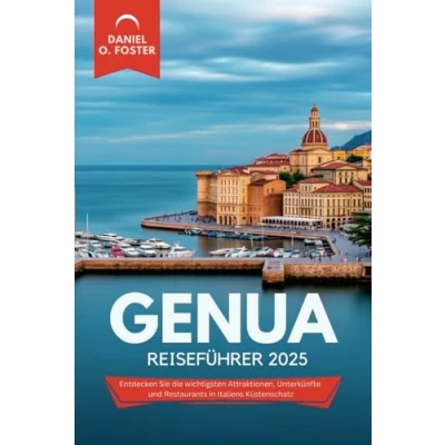 Abbildung von GENUA REISEFÜHRER 2025: Entdecken Sie die wichtigsten Attraktionen, Unterkünfte und Restaurants in Italiens Küstenschatz