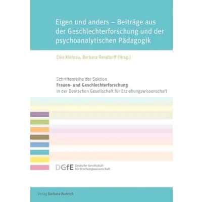 Abbildung von Eigen und anders Beiträge aus der Geschlechterforschung psychoanalytischen Pädagogik (Schriftenreihe Sektion Frauen ... für Erziehungswissenschaft (DGfE))