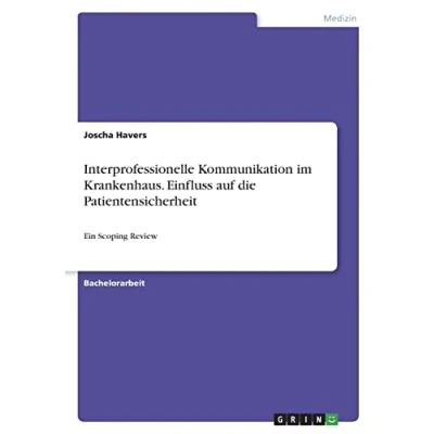 Abbildung von Interprofessionelle Kommunikation im Krankenhaus. Einfluss auf die Patientensicherheit: Ein Scoping Review