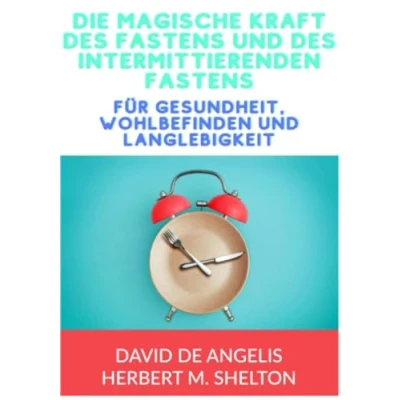 Abbildung von Die magische kraft des Fastens und intermittierenden Fastens: für gesundheit, wohlbefinden langlebigkeit