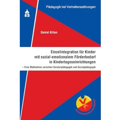 Abbildung von Einzelintegration für Kinder mit sozial emotionalem Förderbedarf in Kindertageseinrichtungen: Eine Maßnahme zwischen Sonderpädagogik und Sozialpädagogik (Pädagogik bei Verhaltensstörungen)