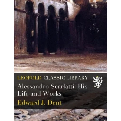 Abbildung von Alessandro Scarlatti: His Life and Works