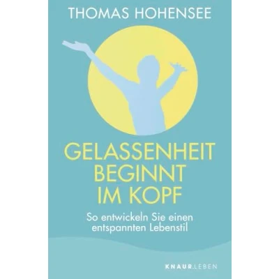 Abbildung von Gelassenheit beginnt im Kopf: So entwickeln Sie einen entspannten Lebensstil