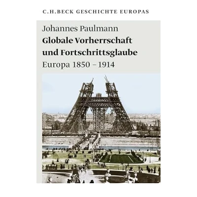 Abbildung von Globale Vorherrschaft und Fortschrittsglaube: Europa 1850 1914 (Beck Paperback)