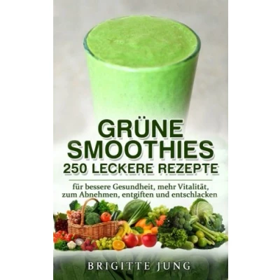 Abbildung von GRÜNE SMOOTHIES 250 Leckere Rezepte: für bessere Gesundheit, mehr Vitalität, zum Abnehmen, entgiften und entschlacken