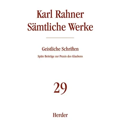 Abbildung von Karl Rahner Sämtliche Werke: Geistliche Schriften: Späte Beiträge zur Praxis des Glaubens