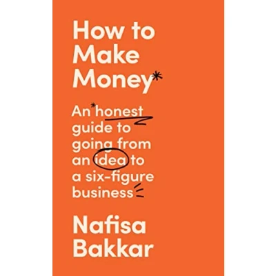Abbildung von How to Make Money: a New, Honest Guide Starting and Building Six Figure, Successful Business