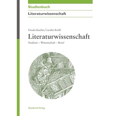 Abbildung von Literaturwissenschaft: Studium Wissenschaft Beruf (Akademie Studienbücher Literaturwissenschaft)