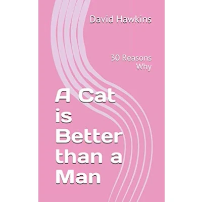 Abbildung von a Cat is Better than Man: 30 Reasons Why