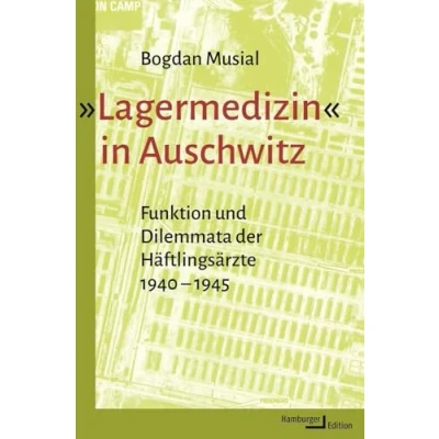 Abbildung von »Lagermedizin« in Auschwitz: Funktion und Dilemmata der Häftlingsärzte 1940 1945