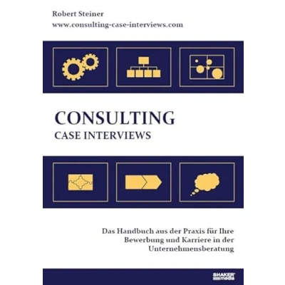 Abbildung von Consulting Case Interviews: Das Handbuch aus der Praxis für Ihre Bewerbung und Karriere in Unternehmensberatung