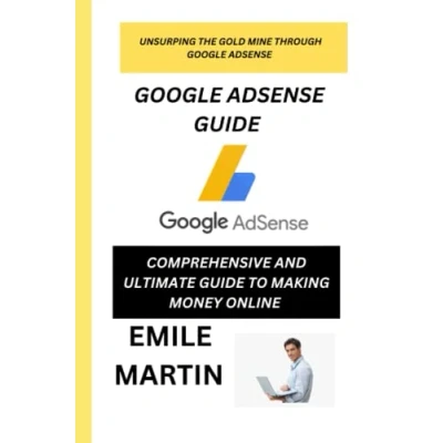 Abbildung von GOOGLE ADSENSE GUIDE: COMPREHENSIVE AND ULTIMATE GUIDE TO MAKING MONEY ONLINE