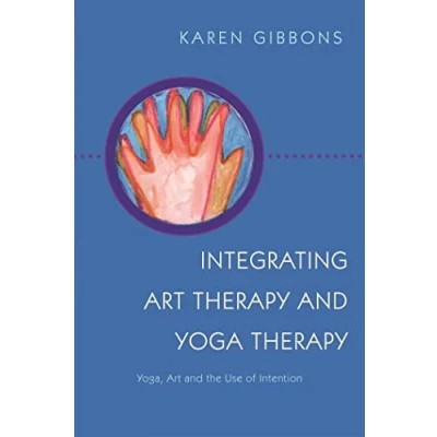 Abbildung von Integrating Art Therapy and Yoga Therapy: Yoga, Art, the Use of Intention