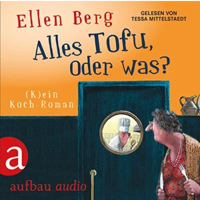Abbildung von Alles Tofu, oder was?: (K)ein Koch Roman. Gelesen von Tessa Mittelstaedt